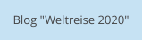 Blog "Weltreise 2020"