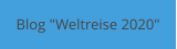 Blog "Weltreise 2020"