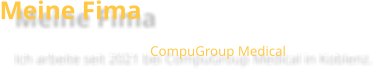 Meine Fima Ich arbeite seit 2021 bei CompuGroup Medical in Koblenz.